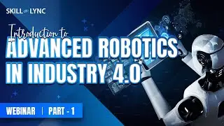 Introduction to Advanced Robotics in Industry 4.0 (Part - 1) | Skill-Lync | Workshop