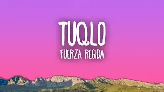 Fuerza Regida - TUQLO