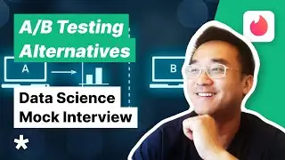 Data Science Interview - A/B Testing Alternatives (Mock Interview with Tinder Sr. Data Science Mgr)