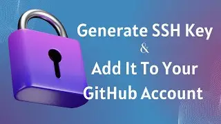 How to Create SSH Key and Add It To Your GitHub Account