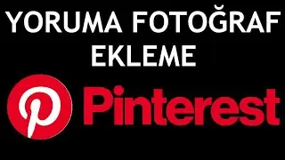 Pinterest Yoruma Fotoğraf Ekleme Nasıl Yapılır?