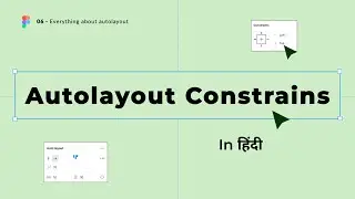 06 - Figma tutorial : Everything about auto layout & Constrains