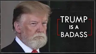 Trump is a Badass