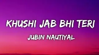 Khushi Jab Bhi Teri (LYRICS) - Jubin Nautiyal, Khushalii Kumar | Rochak Kohli, A M Turaz