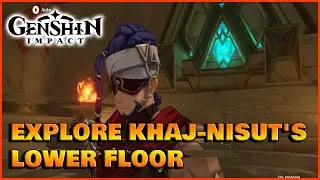 Explore Khaj-Nisuts Lower floor | Dreams Beneath the Searing Sand | Genshin Impact