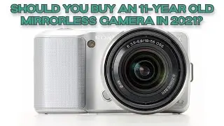 Should You Buy an 11-Year Old Mirrorless Sony NEX-3 Camera?