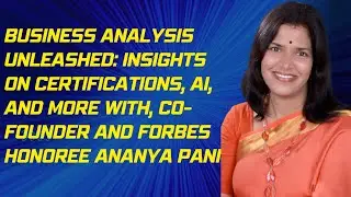 Business Analysis Unleashed: Insights on Certifications, AI, and More with Ananya Pani
