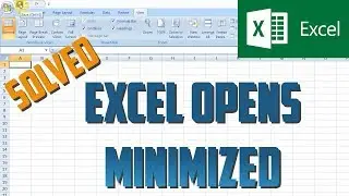 Excel opens minimized - How to solve