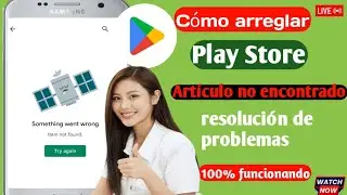 Elemento de Play Store no encontrado Error Solución de problemas l artículo no encontrado play store