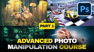 Advanced Photo Manipulation Using Adobe Photoshop | From Beginner to Expert - 13 hours Course PART 1