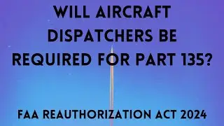 Will Aircraft Dispatchers Be Required At Part 135 Ops? FAA 2024 Funding Aviation Act Examined