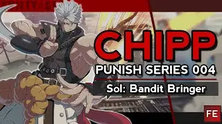 ▶ Chipp Punish Series 004: Sol Bandit Bringer (214K) ◀