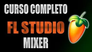 #5 Mixer - FL Studio (Curso Completo Para Iniciantes)