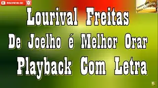 Lourival Freitas - De Joelho é Melhor Orar | Playback  Com Letra