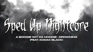 sped up nightcore - Drowning (A Boogie Wit da Hoodie) (feat. Kodak Black) [Sped Up Version]