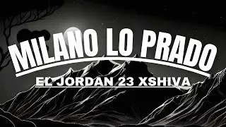 MILANO LO PRADO - El Jordan 23 FT. Shiva ( TESTO/LYRICS )