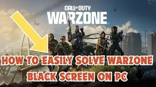 How to Easily Solve Warzone Black Screen on PC