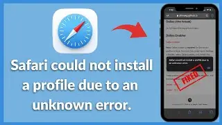 Solved✅: Safari Could Not Install a Profile Due to an Unknown Error on iPhone