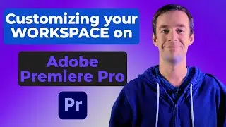 Customizing Your WORKSPACE in Adobe Premiere Pro