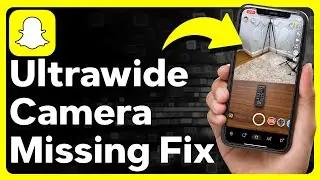 How To Fix Ultra Wide Camera Missing On Snapchat