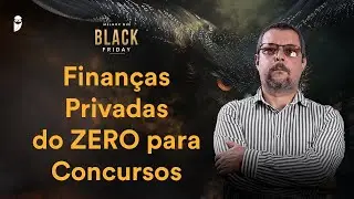 Finanças Privadas do ZERO para Concursos - Melhor que Black Friday 2024