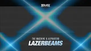 The Machine & Alphaverb - Lazerbeams (OUT NOW)