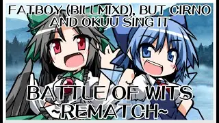 Battle of Wits ~Rematch~ - Fatboy (Billmixd) [Touhou Mix] / but Cirno and Okuu sing it - FNF Covers