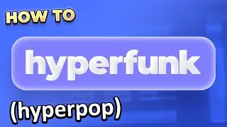 How to Hyperfunk (+ hyperpop vocals)