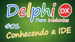 Delphi para Iniciantes #01 - Conhecendo a IDE