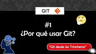 Git 1/7 - ¿Porque Usar Git? - Control de Versiones