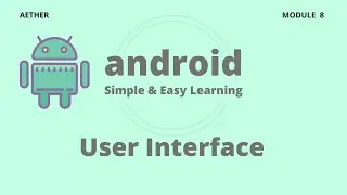 Android User Interface(UI) | Adnroid | Session 8 | Aether