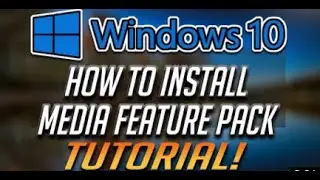 How to Install Media Feature Pack on Windows 10 N and Windows 10 KN [Tutorial]