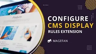 How to Configure CMS Display Rules in Magento 2?