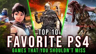 Top 10 Best FAVORITE PS4 Games That You Shouldn’t Miss