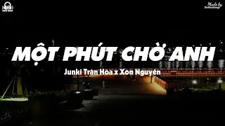 Một Phút Chờ Anh - Junki Trần Hòa x Xôn Nguyễn「Lyrics Video」