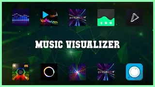 Must have 10 Music Visualizer Android Apps