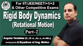 RIGID BODY DYNAMICS(ROTATIONAL MOTION): PART-2: ANGULAR VARIABLES , EQUATIONS OF ANGULAR MOTION ETC.