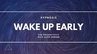 Wake Up Early For Productivity with Sleep Ending ☺ Hypnosis