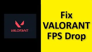 How To Fix Valorant FPS Drop Issue Windows 11 / 10 / 8 / 7