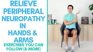 Ease Peripheral Neuropathy Symptoms In Hands and Arms | Peripheral Neuropathy Exercise Routine