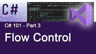 Part 3 - C# 101 - Flow Control