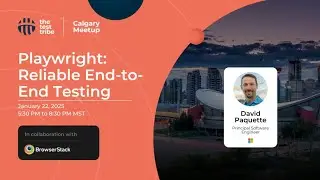 End-to-end Testing with #Playwright | David Paquette | The Test Tribe Calgary Meetup