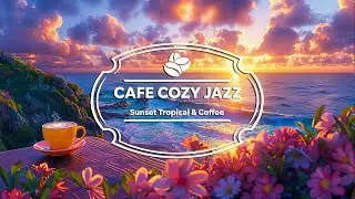 Cafe Cozy Jazz - Sunset Tropical & Beach Coffee (Official Music Video)