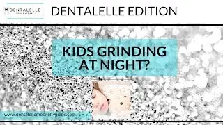 Kids Grinding at Night - Dentalelle Edition