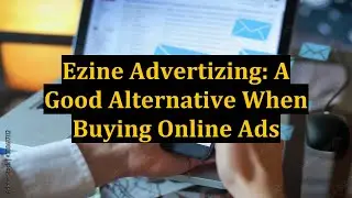 Ezine Advertizing: A Good Alternative When Buying Online Ads