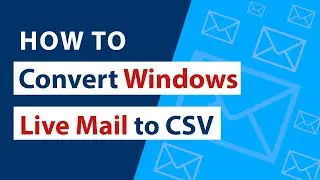 How to convert Windows Live Mail to CSV for Windows OS?