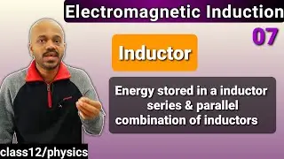 EMI 07: Inductor, energy stored in an inductor, series & parallel combination of inductors class 12