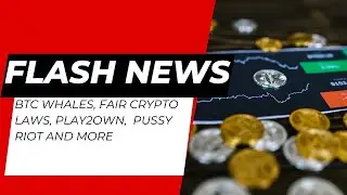 BTC WHALES, Fair Crypto Laws, Play2Own, Pussy Riot and more