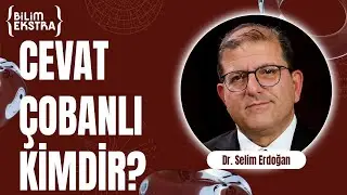 Cevat Çobanlı kimdir? / Dr. Selim Erdoğan ile Bilim Ekstra