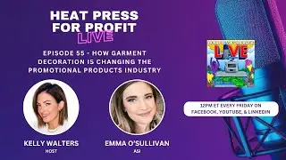 Ep. #55 - How Garment Decoration is Changing the Promotional Products Industry